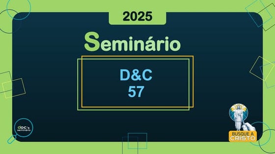 053.2 - D&C 57 (PPT) aula vem e segue-me doutrina e convênios seminário