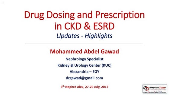 Drug Dosing and Prescription in CKD & ESRD (Updates - Highlights) - Dr. Gawad