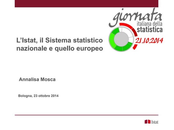 A. Mosca - L’Istat, il Sistema statistico  nazionale e quello europeo