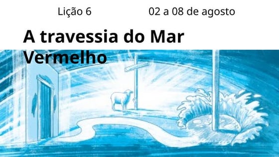 Esboço da Lição 06 - A Travessia do Mar Vermelho.pptx