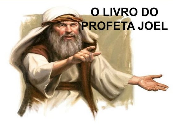 Livro de Joel - O ministério do Profeta que anuncio a Vinda do Senhor.