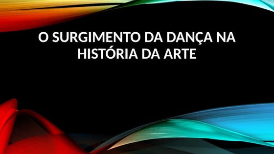 O Surgimento da Dança na História da Arte-ensino médio.pptx