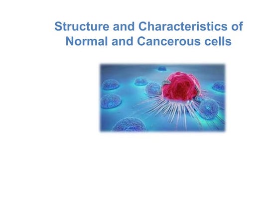 Structure and Characteristics of Normal and Cancerous cells.pptx