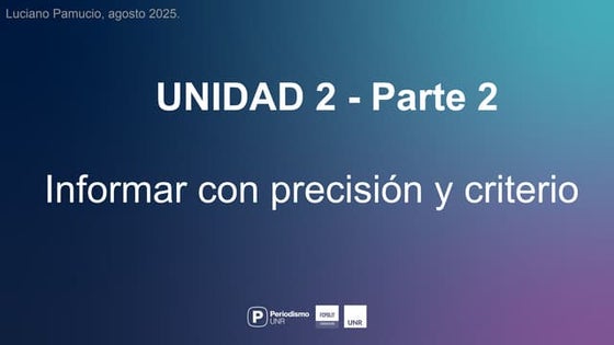 UNIDAD 2 | Parte 2 | Informar con precisión y criterio