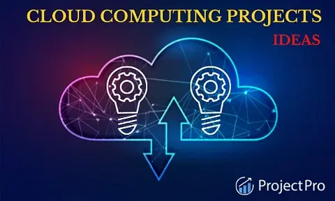 Top 40+ Cloud Computing Projects to Boost Your Cloud Skills