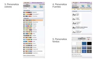 3. Personaliza
colores
4. Personaliza
Fuentes
5. Personaliza
fondos
 