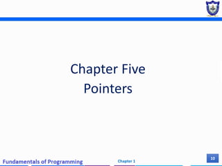 Chapter Five
Pointers
Chapter 1
10
 