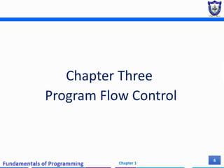 Chapter Three
Program Flow Control
Chapter 1
6
 
