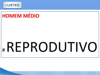 HOMEM MÉDIO
# REPRODUTIVO
 