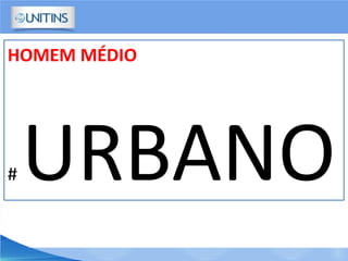 HOMEM MÉDIO
# URBANO
 