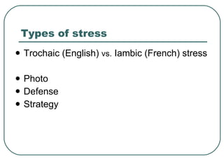 Types of stress Trochaic (English)  vs.  Iambic (French) stress Photo Defense  Strategy  