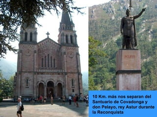 10 Km. más nos separan del Santuario de Covadonga y don Pelayo, rey Astur durante la Reconquista 