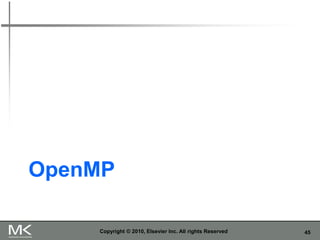 45
OpenMP
Copyright © 2010, Elsevier Inc. All rights Reserved
 