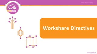 Workshare Directives
 