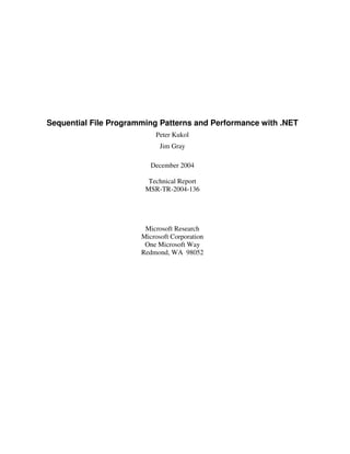Sequential File Programming Patterns and Performance with .NET
Peter Kukol
Jim Gray
December 2004
Technical Report
MSR-TR-2004-136
Microsoft Research
Microsoft Corporation
One Microsoft Way
Redmond, WA 98052
 