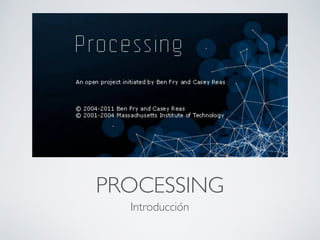 PROCESSING
Introducción
 