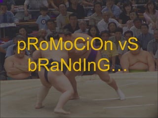 pRoMoCiOn vS bRaNdInG… 21% 