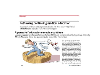 Ripensare l’educazione medica continua
La sponsorizzazione delle case farmaceutiche dell’ECM può compromettere l’indipendenza dei medici
Alfredo Pisacane ritiene che questo si può e si dovrebbe interrompere
 