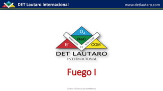 DET Lautaro Internacional www.detlautaro.com
Fuego I
 