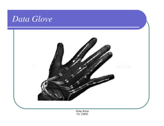 Data Glove




             Vinay Arora
             TU, CSED
 