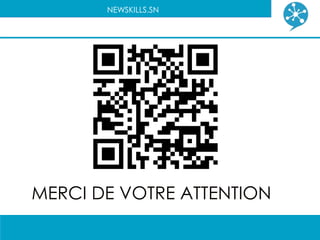 NEWSKILLS.SN




MERCI DE VOTRE ATTENTION
 