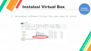 T
h
e
P
o
w
e
r
o
f
P
o
w
e
Instalasi Virtual Box
S
L
I
D
E
1
5
Instalasi
Virtual Box
1. Persiapkan software Virtual Box yang akan di instal
 