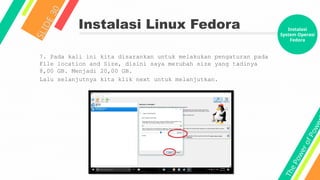 T
h
e
P
o
w
e
r
o
f
P
o
w
e
Instalasi Linux Fedora
S
L
I
D
E
3
0
7. Pada kali ini kita disarankan untuk melakukan pengaturan pada
File location and Size, disini saya merubah size yang tadinya
8,00 GB. Menjadi 20,00 GB.
Lalu selanjutnya kita klik next untuk melanjutkan.
Instalasi
System Operasi
Fedora
 