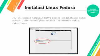 T
h
e
P
o
w
e
r
o
f
P
o
w
e
Instalasi Linux Fedora
S
L
I
D
E
4
9
26. Ini adalah tampilan bahwa proses penginstalan sudah
dimulai, dan proses penginstalan ini memakan waktu
cukup lama.
Instalasi
System Operasi
Fedora
 