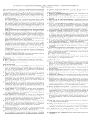 Estas instrucciones son una orientación general para el diligenciamiento del
formulario y no eximen de la obligación de aplicar, en cada caso particular, las
normas legales que regulan el régimen de precios de transferencia.
Para la presentación de la “Declaración Informativa Precios de Transferencia”,
formulario 120, se debe aplicar el siguiente trámite que comprende dos pasos:
1. Presentación de información por envío de archivos con los datos
correspondientes a la Hoja 2 de la declaración. Para ello tendrá que seguir
los siguientes pasos:
1.1. Generar los archivos XML. Estos archivos los puede generar usando
el prevalidador de datos para presentación de Información por envío de
archivos que la DIAN le facilita gratuitamente, o usando sus propios sistemas.
1.2. Realice el proceso de presentación de información por envío de
archivos. Este proceso se explica en detalle en la cartilla respectiva la cual
puede consultar y descargar del portal de la DIAN bajo la opción: Guía de
Servicios en Línea/Servicios transversales/Presentación Virtual de
Documentos.
Nota: Es importante anotar que este proceso se realizará solamente
mediante presentación virtual, es decir con el uso del mecanismo
digital. La presentación presencial NO aplica para este formulario.
2. Diligenciamiento y presentación virtual de la hoja principal de la declaración.
2.1. Realice el proceso de diligenciamiento, firma y presentación de la hoja
principal de la declaración tal como se explica en la guía de diligencia-
miento y presentación virtual de documentos, que encontrará en el portal
de la DIAN bajo la opción: Guía de Servicios en Línea/Servicios
transversales/Presentación Virtual de Documentos.
2.2. Presentación y trámite de Recibo Oficial de Pago Impuestos Nacionales,
Formulario 490. Únicamente en el caso que se generen sanciones a cargo,
realice el proceso de diligenciamiento y presentación del recibo de pago
asociado a la declaración ya presentada, tal y como se explica en la guía
de diligenciamiento y presentación virtual de documentos. Proceda a
imprimirlo y presentarlo ante las entidades recaudadoras, para su pago
correspondiente.
Si se trata de la corrección de algún dato de su declaración, deberá realizar
nuevamente el anterior proceso, caso en el cual la nueva declaración
reemplazará totalmente a la anterior.
Recuerde que antes de diligenciar el formulario de la declaración debe, de
ser necesario, actualizar su Registro Único Tributario.
Casillas de la Hoja Principal de la Declaración Informativa Precios de
Transferencia:
1. Año: Corresponde al año gravable que se declara. Viene diligenciado.
4. Número de formulario: Espacio determinado para el número único asignado
por la DIAN a cada uno de los formularios.
Datos del declarante.
5. Número de Identificación Tributaria (NIT): Deberá estar diligenciada con
el Número de Identificación Tributaria asignado al contribuyente por la
DIAN, sin el dígito de verificación, tal como aparece en la casilla 5 de la
hoja principal del último Registro Único Tributario (RUT) actualizado. En
ningún caso escriba puntos, guiones o letras.
6. DV.: Deberá estar diligenciada con el número que en su NIT se encuentra
separado, llamado “Dígito de verificación” (DV), tal como aparece en la
casilla 6 de la hoja principal del último (RUT) actualizado.
7. Primer apellido: Si el contribuyente es persona natural deberá estar
diligenciada con el primer apellido, tal como figura en el documento de
identificación, el cual debe coincidir con lo registrado en la casilla 31 de
la hoja principal del último RUT actualizado. Si no coincide, actualice el
RUT antes de presentar la declaración.
8. Segundo apellido: Si el contribuyente es persona natural deberá estar
diligenciada con el segundo apellido, tal como figura en el documento de
identificación, el cual debe coincidir con lo registrado en la casilla 32 de
la hoja principal del último RUT actualizado. Si no coincide, actualice el
RUT antes de presentar la declaración.
9. Primer nombre: Si el contribuyente es persona natural deberá estar
diligenciada con el primer nombre, tal como figura en el documento de
identificación, el cual debe coincidir con lo registrado en la casilla 33 de
la hoja principal del último RUT actualizado. Si no coincide, actualice el
RUT antes de presentar la declaración.
10. Otros nombres: Si el contribuyente es persona natural deberá estar
diligenciada con el segundo nombre (u otros nombres), tal como figura en
el documento de identificación, los cuales deben coincidir con lo registrado
en la casilla 34 de la hoja principal del último RUT actualizado. Si no
coinciden, actualice el RUT antes de presentar la declaración.
11. Razón social: Si es persona jurídica o sociedad de hecho, deberá estar
diligenciada con la razón social completa, la cual debe coincidir con la
registrada en la casilla 35 de la hoja principal del último RUT actualizado.
Si no coincide, actualice el RUT antes de presentar la declaración.
Si es una corrección indique:
24. Código corrección: Indique en esta casilla: “1” si es una corrección a la
declaración privada, “3” si se corrige con posterioridad a un acto
administrativo y “4” Proyecto de corrección (Artículo 589 del E.T.).
25. No. Formulario anterior: Si va a corregir una declaración correspondiente
al año gravable 2013, escriba aquí los trece dígitos que figuran en la casilla
4 del formulario correspondiente a la declaración objeto de corrección.
26. Fracción año gravable 2014: Marque con equis (X) esta casilla si la
declaración corresponde a una fracción del año gravable 2014.
Resumen de operaciones
27. Número de ítems declarados hoja 2: Deberá estar diligenciada con el
número de ítems declarados en la Hoja 2.
28. Monto total de las operaciones de ingreso: Deberá estar diligenciada
con la suma de los montos de las operaciones de ingreso registradas en
la Hoja 2.
29. Monto total de las operaciones de egreso: Deberá estar diligenciada
con la suma de los montos de las operaciones de egreso registradas en
la Hoja 2.
30. Aportes a sociedades y entidades extranjeras: Deberá estar diligenciada
con la suma de los montos de las operaciones relacionadas con aportes
en especie o en industria y/o de intangibles a sociedades o entidades
extranjeras registradas en la Hoja 2, la cual corresponde a las operaciones
59 “Aportes en especie o en industria a sociedades o entidades extranjeras”
y/o 60 “Aportes de intangibles a sociedades o entidades extranjeras”.
31. Información adicional: Deberá estar diligenciada con la suma de los
montos de las operaciones correspondientes a préstamos con vinculados,
reintegros o reembolsos de gastos y/u operaciones efectuadas a nombre
de vinculados, que no fueron reflejados en el Estado de Resultados y que
se encuentran registrados en la Hoja 2. Para tal efecto deberá ser declarado
el monto débito o crédito de las operaciones, de conformidad con la
naturaleza de la cuenta (Activo o pasivo).
32. Monto total del Principal Recibido: Deberá estar diligenciada con la suma
de los montos de principales recibidos registrados en la Hoja 2 relacionados
con el código del tipo de operación 42 “Intereses sobre Préstamos”.
33. Monto total del Principal Prestado: Deberá estar diligenciada con la
suma de los montos de principales prestados registrados en la Hoja 2
relacionados con el código del tipo de operación 13 “Intereses sobre
Préstamos”.
34. y 35. Margen Operativo del Contribuyente: Independientemente del
Método y del Indicador de Rentabilidad que haya utilizado en su análisis,
registre en estas casillas el margen operativo contable del contribuyente, es
decir, la rentabilidad del contribuyente en desarrollo de su objeto social, de
acuerdo con la siguiente fórmula:
MO = Utilidad operacional / Ventas netas.
El porcentaje se expresará con tres cifras decimales, aun cuando se trate
de ceros. A manera de ejemplo, si el porcentaje obtenido de la operación da
como resultado 20%, se deberá anotar 20,000.
Liquidación de sanción
36. Número de días de extemporaneidad: Cuando sea del caso, registre los
días de extemporaneidad que se genere por la presentación de esta
declaración, de conformidad con lo señalado en los literales a y b del
numeral 1 del literal B del artículo 260-11 del Estatuto Tributario.
37. Sanción por extemporaneidad: Incluya en esta casilla el valor total de
las sanciones por extemporaneidad, que se generen en la presentación de
esta declaración.
38. Base de Liquidación de Corrección: Cuando sea del caso, registre la
base de liquidación de la sanción que se genere por la corrección de la
declaración, de conformidad con lo señalado en el artículo 260-11 del
Estatuto Tributario.
39. Sanción por Corrección: Incluya en esta casilla el valor total de las
sanciones por la corrección que se generen en la presentación de esta
declaración.
40. Solicitud de envío Hoja 2: Deberá estar diligenciada con el número de
documento de solicitud de envío que genera el sistema una vez la información
del formato 1125 (Operaciones con vinculados del exterior, ubicados en
zonas francas o con personas, socieddades, entidades o empresas ubicadas,
residentes o domiciliadas en paraísos fiscales - Hoja 2) se encuentre
debidamente presentado por el contribuyente y validado por la DIAN.
41. Número de Identificación signatario: Si usted firma como representante
de persona jurídica o de persona natural declarante, debe estar registrado
en el RUT. Escriba el Número de Identificación Tributaria que le asignó la
DIAN para este efecto, sin dígito de verificación, tal como aparece en la
casilla 5 de la hoja principal del último Registro Único Tributario (RUT)
actualizado. En ningún caso escriba puntos, guiones o letras.
42. DV.: Si usted firma como representante del declarante, escriba el número
que en el NIT se encuentra separado, llamado “Dígito de verificación" (DV),
tal como aparece en la casilla 6 de la hoja principal del último RUT
actualizado.
980.Pago total: Registre en esta casilla el valor del pago total que efectúa con
la presentación de esta declaración.
981.Código representación: Escriba en esta casilla el código que corresponda
al tipo de representación de quien firma como representante del declarante,
de acuerdo con la casilla 98 del Registro Único Tributario del declarante.
Firma del declarante o de quien lo representa: Espacio destinado para
consignar la firma del declarante o de quien lo representa.
997.Fecha efectiva de la Transacción: Espacio reservado para uso exclusivo
de la DIAN.
INSTRUCTIVO PARA EL DILIGENCIAMIENTO DE LA DECLARACION INFORMATIVA PRECIOS DE TRANSFERENCIA
(HOJA PRINCIPAL)
 