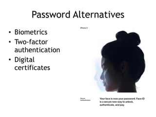 Password Alternatives
• Biometrics
• Two-factor
authentication
• Digital
certificates
 