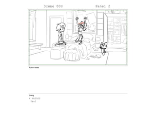 Scene 008 Panel 2
Action Notes
Dialog
6 HAILEY
Yes!
 