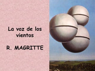 La voz de los
vientos
R. MAGRITTE
 