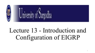 Lecture 13 - Introduction and
Configuration of EIGRP
1
 