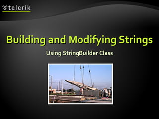 Building and Modifying StringsBuilding and Modifying Strings
UsingUsing StringBuilderStringBuilder CClasslass
 