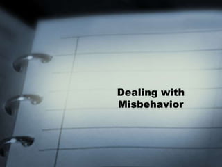 Dealing with
Misbehavior
 