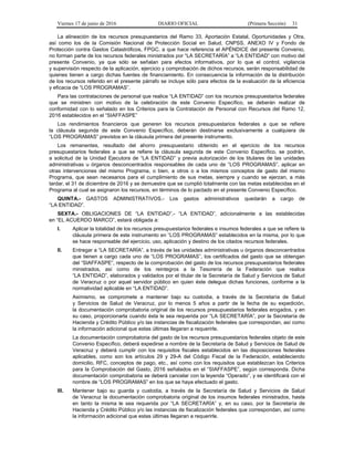 Viernes 17 de junio de 2016 DIARIO OFICIAL (Primera Sección) 31
La alineación de los recursos presupuestarios del Ramo 33, Aportación Estatal, Oportunidades y Otra,
así como los de la Comisión Nacional de Protección Social en Salud, CNPSS, ANEXO IV y Fondo de
Protección contra Gastos Catastróficos, FPGC, a que hace referencia el APÉNDICE del presente Convenio,
no forman parte de los recursos federales ministrados por “LA SECRETARÍA” a “LA ENTIDAD” con motivo del
presente Convenio, ya que sólo se señalan para efectos informativos, por lo que el control, vigilancia
y supervisión respecto de la aplicación, ejercicio y comprobación de dichos recursos, serán responsabilidad de
quienes tienen a cargo dichas fuentes de financiamiento. En consecuencia la información de la distribución
de los recursos referido en el presente párrafo se incluye sólo para efectos de la evaluación de la eficiencia
y eficacia de “LOS PROGRAMAS”.
Para las contrataciones de personal que realice “LA ENTIDAD” con los recursos presupuestarios federales
que se ministren con motivo de la celebración de este Convenio Específico, se deberán realizar de
conformidad con lo señalado en los Criterios para la Contratación de Personal con Recursos del Ramo 12,
2016 establecidos en el “SIAFFASPE”
Los rendimientos financieros que generen los recursos presupuestarios federales a que se refiere
la cláusula segunda de este Convenio Específico, deberán destinarse exclusivamente a cualquiera de
“LOS PROGRAMAS” previstos en la cláusula primera del presente instrumento.
Los remanentes, resultado del ahorro presupuestario obtenido en el ejercicio de los recursos
presupuestarios federales a que se refiere la cláusula segunda de este Convenio Específico, se podrán,
a solicitud de la Unidad Ejecutora de “LA ENTIDAD” y previa autorización de los titulares de las unidades
administrativas u órganos desconcentrados responsables de cada uno de ”LOS PROGRAMAS”, aplicar en
otras intervenciones del mismo Programa, o bien, a otros o a los mismos conceptos de gasto del mismo
Programa, que sean necesarios para el cumplimiento de sus metas, siempre y cuando se ejerzan, a más
tardar, el 31 de diciembre de 2016 y se demuestre que se cumplió totalmente con las metas establecidas en el
Programa al cual se asignaron los recursos, en términos de lo pactado en el presente Convenio Específico.
QUINTA.- GASTOS ADMINISTRATIVOS.- Los gastos administrativos quedarán a cargo de
“LA ENTIDAD”.
SEXTA.- OBLIGACIONES DE “LA ENTIDAD”.- “LA ENTIDAD”, adicionalmente a las establecidas
en “EL ACUERDO MARCO”, estará obligada a:
I. Aplicar la totalidad de los recursos presupuestarios federales e insumos federales a que se refiere la
cláusula primera de este instrumento en “LOS PROGRAMAS” establecidos en la misma, por lo que
se hace responsable del ejercicio, uso, aplicación y destino de los citados recursos federales.
II. Entregar a “LA SECRETARÍA”, a través de las unidades administrativas u órganos desconcentrados
que tienen a cargo cada uno de “LOS PROGRAMAS”, los certificados del gasto que se obtengan
del “SIAFFASPE”, respecto de la comprobación del gasto de los recursos presupuestarios federales
ministrados, así como de los reintegros a la Tesorería de la Federación que realice
“LA ENTIDAD”, elaborados y validados por el titular de la Secretaría de Salud y Servicios de Salud
de Veracruz o por aquel servidor público en quien éste delegue dichas funciones, conforme a la
normatividad aplicable en “LA ENTIDAD”.
Asimismo, se compromete a mantener bajo su custodia, a través de la Secretaría de Salud
y Servicios de Salud de Veracruz, por lo menos 5 años a partir de la fecha de su expedición,
la documentación comprobatoria original de los recursos presupuestarios federales erogados, y en
su caso, proporcionarla cuando ésta le sea requerida por “LA SECRETARÍA”, por la Secretaría de
Hacienda y Crédito Público y/o las instancias de fiscalización federales que correspondan, así como
la información adicional que estas últimas llegaran a requerirle.
La documentación comprobatoria del gasto de los recursos presupuestarios federales objeto de este
Convenio Específico, deberá expedirse a nombre de la Secretaría de Salud y Servicios de Salud de
Veracruz y deberá cumplir con los requisitos fiscales establecidos en las disposiciones federales
aplicables, como son los artículos 29 y 29-A del Código Fiscal de la Federación, estableciendo
domicilio, RFC, conceptos de pago, etc., así como con los requisitos que establezcan los Criterios
para la Comprobación del Gasto, 2016 señalados en el “SIAFFASPE”, según corresponda. Dicha
documentación comprobatoria se deberá cancelar con la leyenda “Operado”, y se identificará con el
nombre de “LOS PROGRAMAS” en los que se haya efectuado el gasto.
III. Mantener bajo su guarda y custodia, a través de la Secretaría de Salud y Servicios de Salud
de Veracruz la documentación comprobatoria original de los insumos federales ministrados, hasta
en tanto la misma le sea requerida por “LA SECRETARÍA” y, en su caso, por la Secretaría de
Hacienda y Crédito Público y/o las instancias de fiscalización federales que correspondan, así como
la información adicional que estas últimas llegaran a requerirle.
 