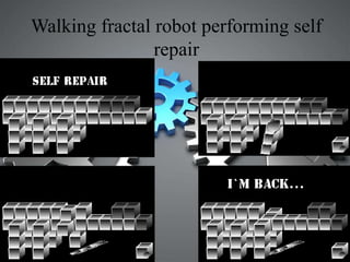 Walking fractal robot performing self
repair
 