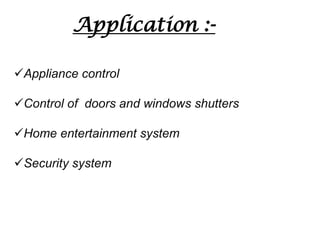 Application :Appliance control
Control of doors and windows shutters

Home entertainment system
Security system

 