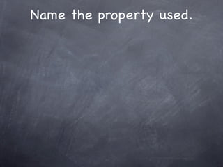 Name the property used.
 