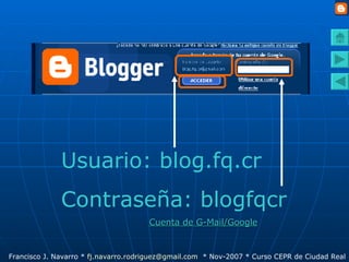 Usuario: blog.fq.cr Contraseña: blogfqcr Cuenta de G-Mail/Google 