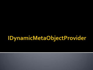 IDynamicMetaObjectProvider