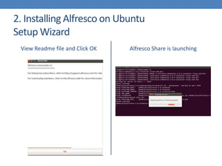 2. Installing Alfresco on Ubuntu
Setup Wizard
View Readme file and Click OK Alfresco Share is launching
 