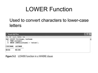 LOWER Function
Used to convert characters to lower-case
letters
 
