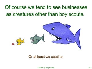 Of course we tend to see businesses as creatures other than boy scouts.  Or at least we used to. 