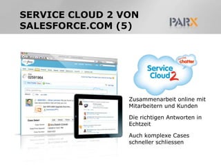 Service Cloud 2 von salesforce.com (3)Fragenstellen und die AntwortenbewertenDie bestenAntwortenwerdenentsprechendgeranktOffene und beantworteteFragentrackenSchnellereLösungenfür die Kunden–Kundentreiben Innovation–Antworten von Kundenvergrössern das WissenderOrganisation