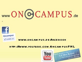 Status Quo: Das Netzwerkvisual. www.oncampus.de/facebook http://www.youtube.com/oncampusFHL www. .de 