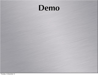 Demo




Thursday, 13 December 12
 