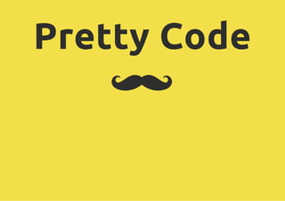 Pretty Code
 