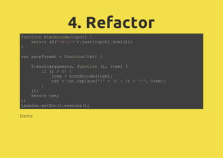 4. Refactor
fnto hmEcd(nu){
 ucin tlnoeipt
   rtr ((<i/'.etipt.tl);
   eun $'dv>)tx(nu)hm()
}

vrsvFra =fnto(x){
a aeomt   ucintt

   $ec(ruet,fnto (,ie){
   .ahagmns ucin i tm
      i ( >0 {
       f i   )
         ie =hmEcd(tm;
          tm    tlnoeie)
         tt=ttrpae""+( -1 +"" ie)
          x    x.elc({   i ) }, tm;
      }
   };
   )
   rtr tt
   eun x;
};
jsiegtn(.xct(;
 amn.eEv)eeue)

Demo
 