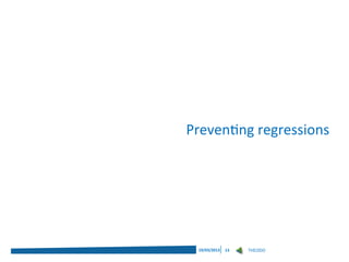 Preventing regressions




 19/03/2013   13   THEODO
 